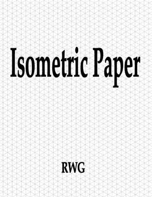 Isometrisches Papier: 150 Seiten 8.5 X 11 - Isometric Paper: 150 Pages 8.5 X 11