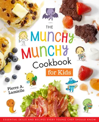 Das Munchy Munchy Kochbuch für Kinder: Grundlegende Fertigkeiten und Rezepte, die jeder junge Koch kennen sollte - The Munchy Munchy Cookbook for Kids: Essential Skills and Recipes Every Young Chef Should Know