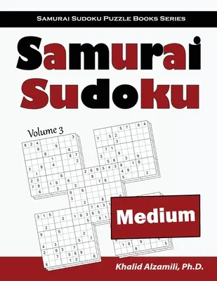 Samurai Sudoku: 500 mittelschwere Sudoku-Rätsel, die sich mit 100 Rätseln im Samurai-Stil überschneiden - Samurai Sudoku: 500 Medium Sudoku Puzzles Overlapping into 100 Samurai Style