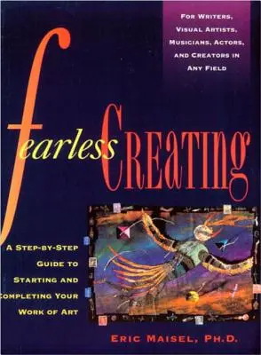 Furchtlos gestalten: Eine Schritt-für-Schritt-Anleitung für das Beginnen und Fertigstellen eines Kunstwerks - Fearless Creating: A Step-By-Step Guide to Starting and Completing Your Work of Art