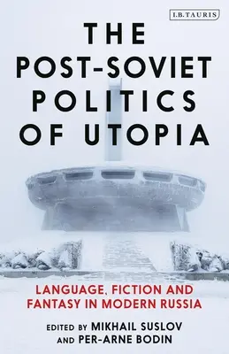 Die post-sowjetische Politik der Utopie: Sprache, Fiktion und Fantasie im modernen Russland - The Post-Soviet Politics of Utopia: Language, Fiction and Fantasy in Modern Russia