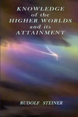 Die Kenntnis der höheren Welten und ihre Erlangung - Knowledge of the Higher Worlds and its Attainment