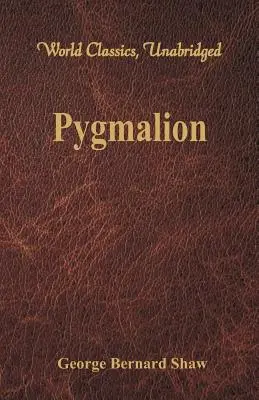 Pygmalion (Weltklassiker, ungekürzt) - Pygmalion (World Classics, Unabridged)