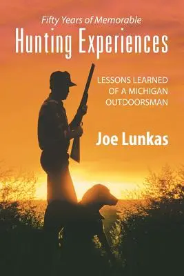 Fünfzig Jahre denkwürdige Jagderlebnisse: Lektionen eines Naturliebhabers aus Michigan - Fifty Years of Memorable Hunting Experiences: Lessons Learned of a Michigan Outdoorsman