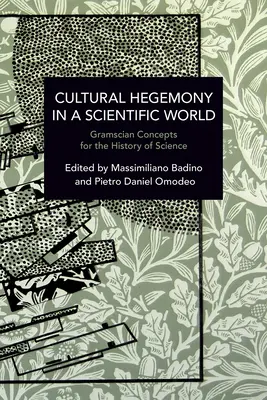 Kulturelle Hegemonie in einer wissenschaftlichen Welt: Gramscianische Konzepte für die Wissenschaftsgeschichte - Cultural Hegemony in a Scientific World: Gramscian Concepts for the History of Science