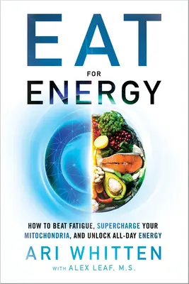 Essen für Energie: Wie man Müdigkeit besiegt, seine Mitochondrien auflädt und den ganzen Tag über Energie hat - Eat for Energy: How to Beat Fatigue, Supercharge Your Mitochondria, and Unlock All-Day Energy