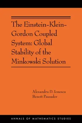 Das Einstein-Klein-Gordon gekoppelte System: Globale Stabilität der Minkowski-Lösung: (Ams-213) - The Einstein-Klein-Gordon Coupled System: Global Stability of the Minkowski Solution: (Ams-213)