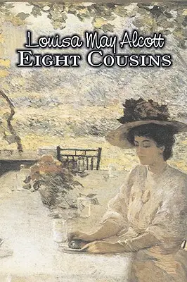 Acht Cousinen von Louisa May Alcott, Belletristik, Familie, Klassiker - Eight Cousins by Louisa May Alcott, Fiction, Family, Classics