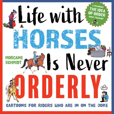 Das Leben mit Pferden ist nie geordnet: Cartoons für Reiter, die sich einen Spaß daraus machen - Life with Horses Is Never Orderly: Cartoons for Riders Who Are in on the Joke
