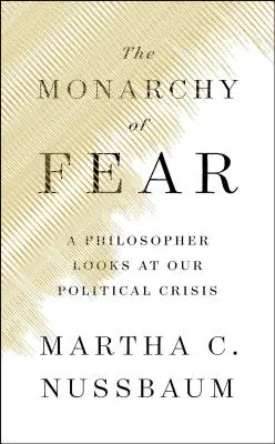 Die Monarchie der Angst: Ein Philosoph betrachtet unsere politische Krise - The Monarchy of Fear: A Philosopher Looks at Our Political Crisis