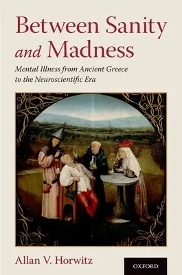 Zwischen Vernunft und Wahnsinn: Geisteskrankheiten vom antiken Griechenland bis zum Zeitalter der Neurowissenschaften - Between Sanity and Madness: Mental Illness from Ancient Greece to the Neuroscientific Era
