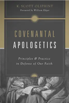 Apologetik im Rahmen des Bundes: Prinzipien und Praxis zur Verteidigung unseres Glaubens - Covenantal Apologetics: Principles and Practice in Defense of Our Faith