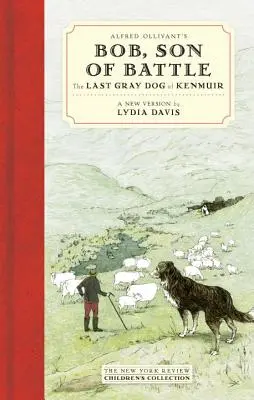 Alfred Ollivant's Bob, Sohn der Schlacht: Der letzte graue Hund von Kenmuir - Alfred Ollivant's Bob, Son of Battle: The Last Gray Dog of Kenmuir
