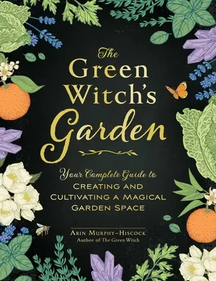 Der Garten der grünen Hexe: Ihr kompletter Leitfaden zum Anlegen und Kultivieren eines magischen Gartenbereichs - The Green Witch's Garden: Your Complete Guide to Creating and Cultivating a Magical Garden Space