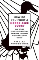 Wie kämpft man gegen eine pferdegroße Ente? - Und andere verblüffende Rätsel aus den härtesten Interviews der Welt - How Do You Fight a Horse-Sized Duck? - And Other Perplexing Puzzles from the Toughest Interviews in the World