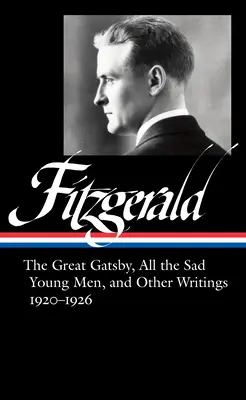 F. Scott Fitzgerald: Der große Gatsby, All die traurigen jungen Männer und andere Schriften 1920-26 (Loa #353) - F. Scott Fitzgerald: The Great Gatsby, All the Sad Young Men & Other Writings 1920-26 (Loa #353)