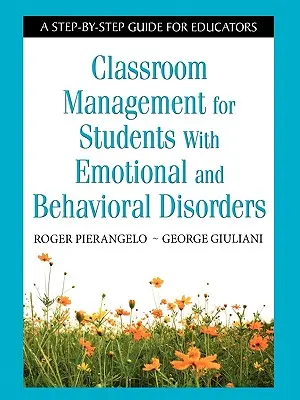 Classroom Management für Schüler mit emotionalen und Verhaltensstörungen: Ein schrittweiser Leitfaden für Pädagogen - Classroom Management for Students with Emotional and Behavioral Disorders: A Step-By-Step Guide for Educators