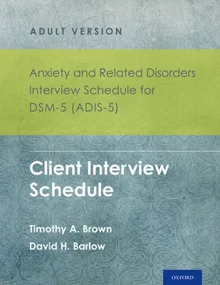 Interviewplan für Angst und verwandte Störungen für Dsm-5 (Adis-5)(R) - Erwachsenenversion: Client Interview Schedule 5-Kopien-Set - Anxiety and Related Disorders Interview Schedule for Dsm-5 (Adis-5)(R) - Adult Version: Client Interview Schedule 5-Copy Set