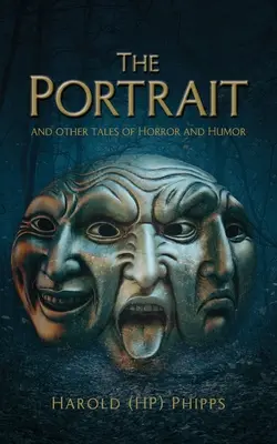 Das Porträt und andere Geschichten von Horror und Humor (Phipps Harold (hp)) - The Portrait and Other Tales of Horror and Humor (Phipps Harold (hp))