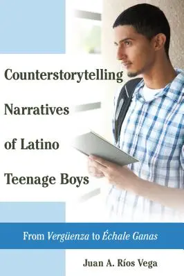 Erzählungen lateinamerikanischer Jungen im Teenageralter als Gegengeschichten: Von Vergueenza zu chale Ganas - Counterstorytelling Narratives of Latino Teenage Boys: From Vergueenza to chale Ganas