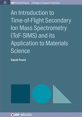 Eine Einführung in die Flugzeit-Sekundärionen-Massenspektrometrie (Tof-Sims) und ihre Anwendung in der Materialwissenschaft - An Introduction to Time-Of-Flight Secondary Ion Mass Spectrometry (Tof-Sims) and Its Application to Materials Science