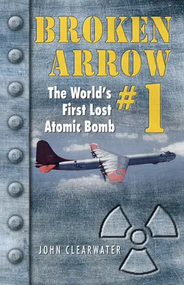 Broken Arrow No.1: Die erste verlorene Atombombe der Welt - Broken Arrow No.1: The World's First Lost Atomic Bomb