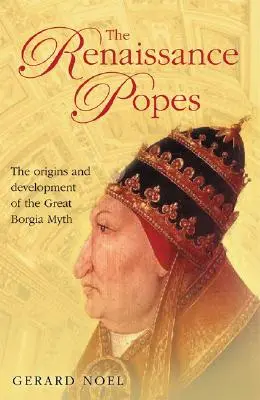 Die Päpste der Renaissance: Staatsmänner, Krieger und der große Borgia-Mythos - The Renaissance Popes: Statesmen, Warriors and the Great Borgia Myth