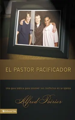 Pastor Pacificador: Una Gua Bblica Para Resolver Los Conflictos En La Iglesia - El Pastor Pacificador: Una Gua Bblica Para Resolver Los Conflictos En La Iglesia