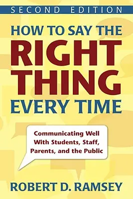 Wie man immer das Richtige sagt: Gute Kommunikation mit Schülern, Mitarbeitern, Eltern und der Öffentlichkeit - How to Say the Right Thing Every Time: Communicating Well with Students, Staff, Parents, and the Public