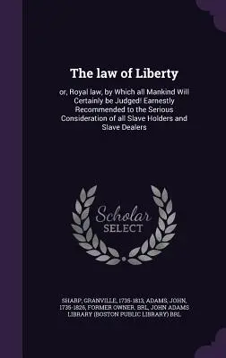 Das Gesetz der Freiheit: Oder: Das königliche Gesetz, nach dem die ganze Menschheit mit Sicherheit gerichtet werden wird! Ernsthaft empfohlen zur ernsthaften Betrachtung von Al - The Law of Liberty: Or, Royal Law, by Which All Mankind Will Certainly Be Judged! Earnestly Recommended to the Serious Consideration of Al