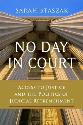 No Day in Court: Der Zugang zur Justiz und die Politik des Rückzugs der Justiz - No Day in Court: Access to Justice and the Politics of Judicial Retrenchment