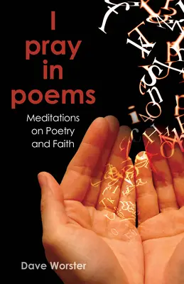 Ich bete in Gedichten: Meditationen über Poesie und Glaube - I Pray in Poems: Meditations on Poetry and Faith
