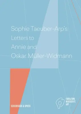 Sophie Taeuber-Arp's Briefe an Annie und Oskar Mller-Widmann - Sophie Taeuber-Arp's Letters to Annie and Oskar Mller-Widmann