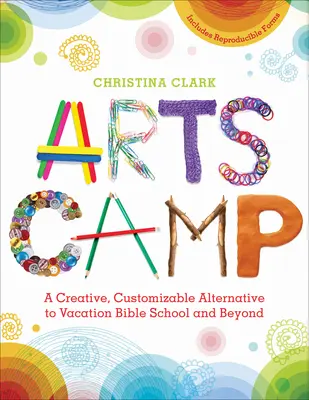 Kunst-Camp: Eine kreative, anpassbare Alternative zur Ferienbibelschule und darüber hinaus - Arts Camp: A Creative, Customizable Alternative to Vacation Bible School and Beyond