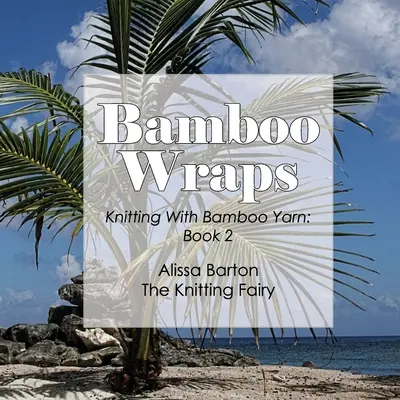 Bamboo Wraps: Stricken mit Bambusgarn: Buch 2 - Bamboo Wraps: Knitting with Bamboo Yarn: Book 2