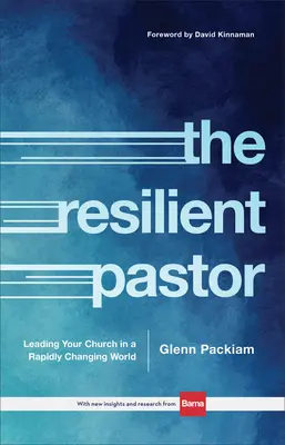 Der widerstandsfähige Pastor: Wie Sie Ihre Kirche in einer sich schnell verändernden Welt leiten - The Resilient Pastor: Leading Your Church in a Rapidly Changing World