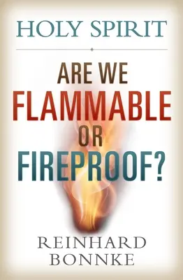 Heiliger Geist: Sind wir entflammbar oder feuerfest? - Holy Spirit: Are We Flammable or Fireproof?