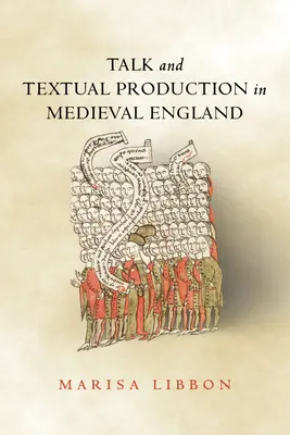 Gespräch und Textproduktion im mittelalterlichen England - Talk and Textual Production in Medieval England
