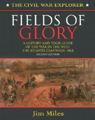 Felder des Ruhmes: Eine Geschichte und ein Reiseführer des Krieges im Westen, der Atlanta-Kampagne, 1864 Zweite Auflage - Fields of Glory: A History and Tour Guide of the War in the West, the Atlanta Campaign, 1864 Second Edition