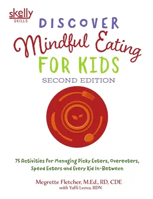 Achtsames Essen für Kinder entdecken: 75 Aktivitäten für wählerische Esser, Überesser, Schnellesser und alle Kinder dazwischen - Discover Mindful Eating for Kids: 75 Activities for Managing Picky Eaters, Overeaters, Speed Eaters and Every Kid In-Between