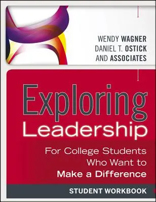 Führungsverhalten erforschen: Für College-Studenten, die etwas bewirken wollen, Arbeitsbuch für Studenten - Exploring Leadership: For College Students Who Want to Make a Difference, Student Workbook