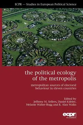 Die politische Ökologie der Metropole: Großstädtische Quellen des Wahlverhaltens in elf Ländern - The Political Ecology of the Metropolis: Metropolitan Sources of Electoral Behaviour in Eleven Countries