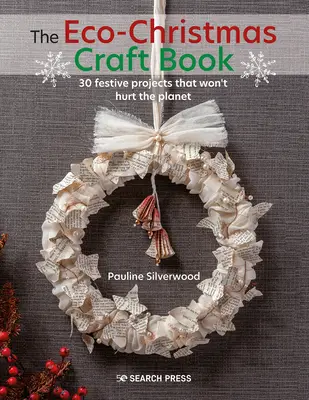 Das Öko-Weihnachtsbastelbuch: 30 stilvolle, festliche Projekte, die dem Planeten nicht schaden - The Eco-Christmas Craft Book: 30 Stylish Festive Projects That Wont Hurt the Planet