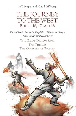 Die Reise in den Westen, Bücher 16, 17 und 18: Drei klassische Geschichten in vereinfachtem Chinesisch und Pinyin, 1800 Wörter Wortschatzstufe - The Journey to the West, Books 16, 17 and 18: Three Classic Stories in Simplified Chinese and Pinyin, 1800 Word Vocabulary Level