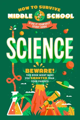 Wie man die Mittelschule überlebt: Wissenschaft: Ein Do-It-Yourself Studienführer - How to Survive Middle School: Science: A Do-It-Yourself Study Guide