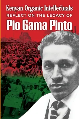 Kenianische Bio-Intellektuelle Überlegungen zum Erbe von Pio Gama Pinto - Kenyan Organic Intellectuals Reflections on the Legacy of Pio Gama Pinto