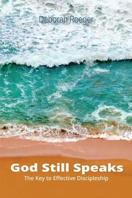Gott redet immer noch: Der Schlüssel zu effektiver Jüngerschaft - God Still Speaks: The Key to Effective Discipleship