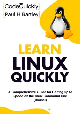 Linux schnell lernen: Ein umfassender Leitfaden für den Einstieg in die Linux-Kommandozeile (Ubuntu) - Learn Linux Quickly: A Comprehensive Guide for Getting Up to Speed on the Linux Command Line (Ubuntu)