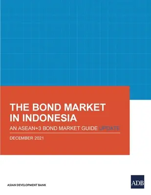 Der Anleihemarkt in Indonesien: Eine Aktualisierung des Asean+3 Bond Market Guide - The Bond Market in Indonesia: An Asean+3 Bond Market Guide Update