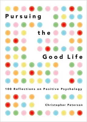 Auf der Suche nach dem guten Leben: 100 Überlegungen zur Positiven Psychologie - Pursuing the Good Life: 100 Reflections on Positive Psychology